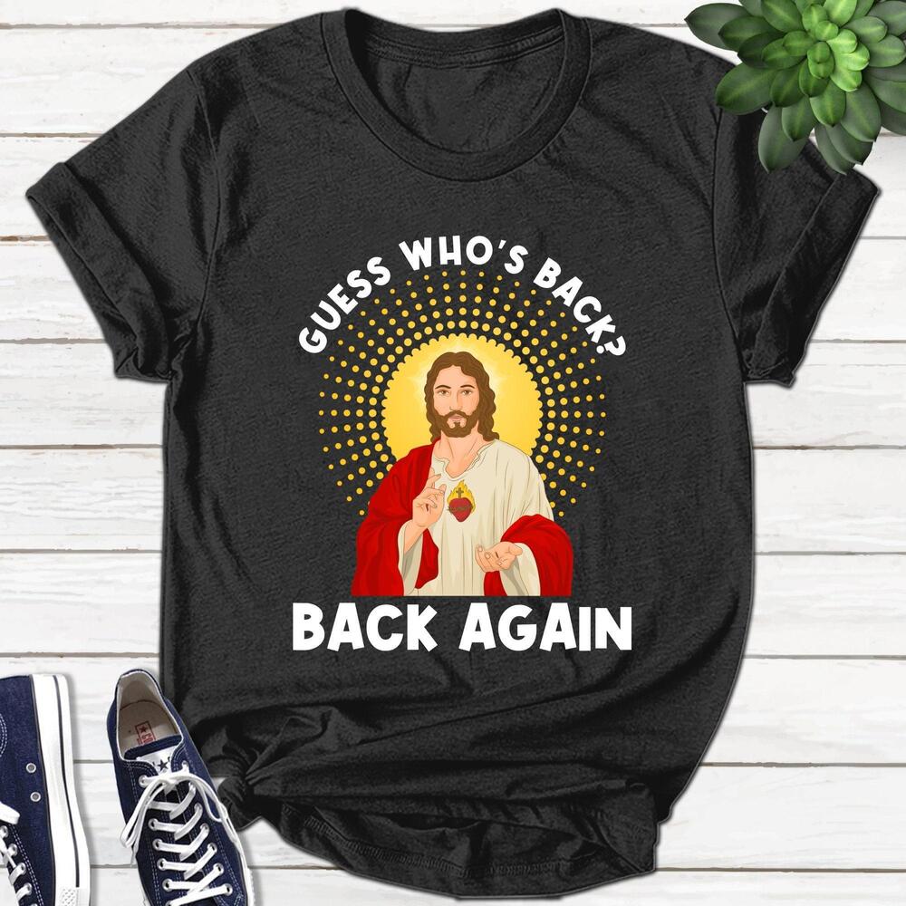 Easter Jesus Guess Whos Back God Risen Christian Shirt